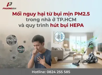 Mối nguy hại từ bụi mịn PM2.5 trong nh&agrave; ở TP.HCM v&agrave; quy tr&igrave;nh h&uacute;t bụi HEPA 