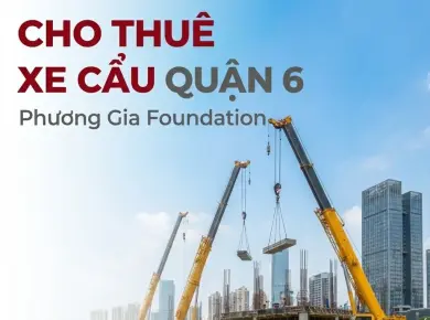 Cho thuê xe cẩu quận 6 uy tín, an toàn, chi phí hợp lý 
